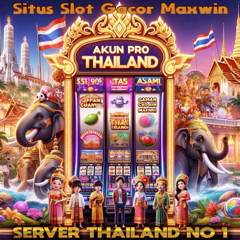 Mainkan Slot Thailand Gacor di Situs Resmi dan Raih Maxwin Mudah